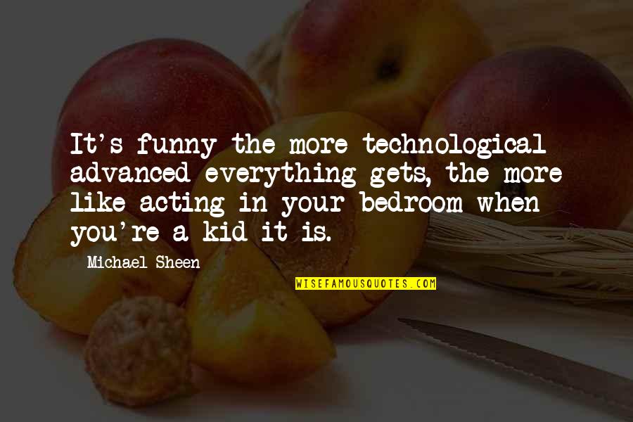 Poop Movie Quotes By Michael Sheen: It's funny the more technological advanced everything gets, Poop Movie Quotes By Michael Sheen: It's funny the more technological advanced everything gets,