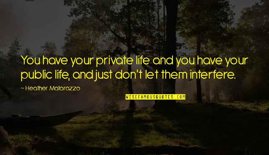Poopagedden Quotes By Heather Matarazzo: You have your private life and you have Poopagedden Quotes By Heather Matarazzo: You have your private life and you have