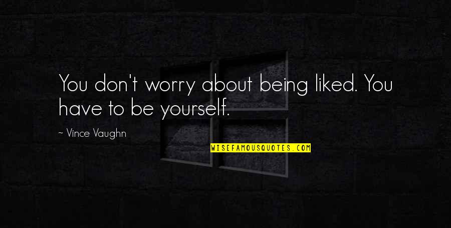 Poopageddon Quotes By Vince Vaughn: You don't worry about being liked. You have