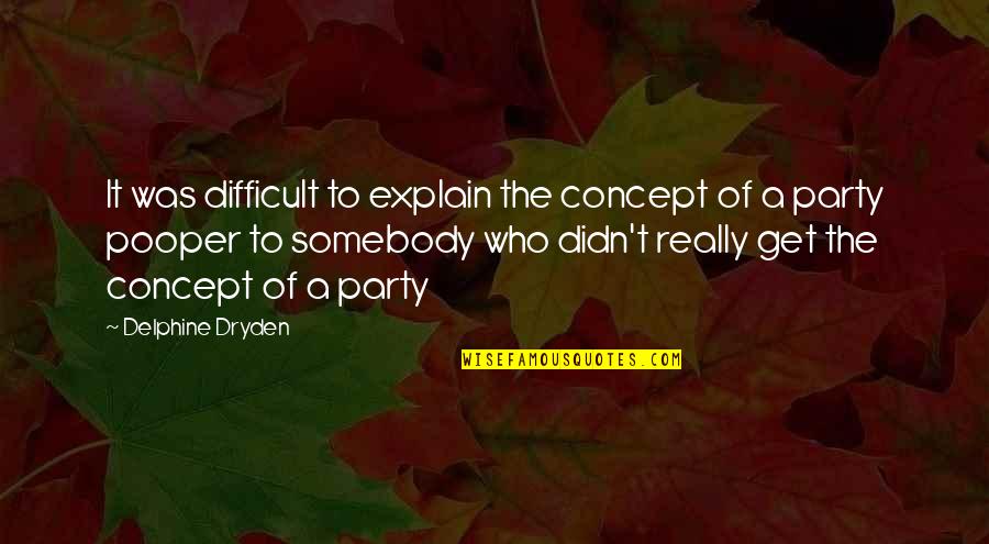 Pooper Quotes By Delphine Dryden: It was difficult to explain the concept of