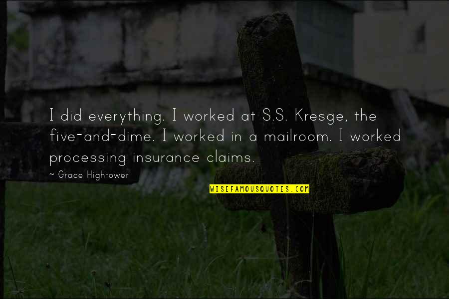 Pooper Quotes By Grace Hightower: I did everything. I worked at S.S. Kresge, Pooper Quotes By Grace Hightower: I did everything. I worked at S.S. Kresge,