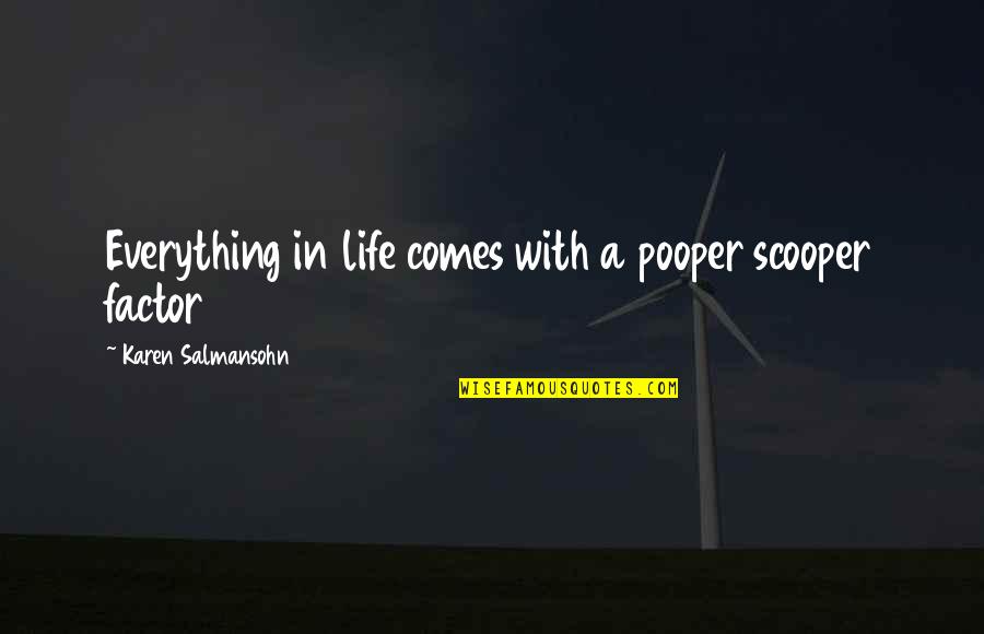 Pooper Quotes By Karen Salmansohn: Everything in life comes with a pooper scooper