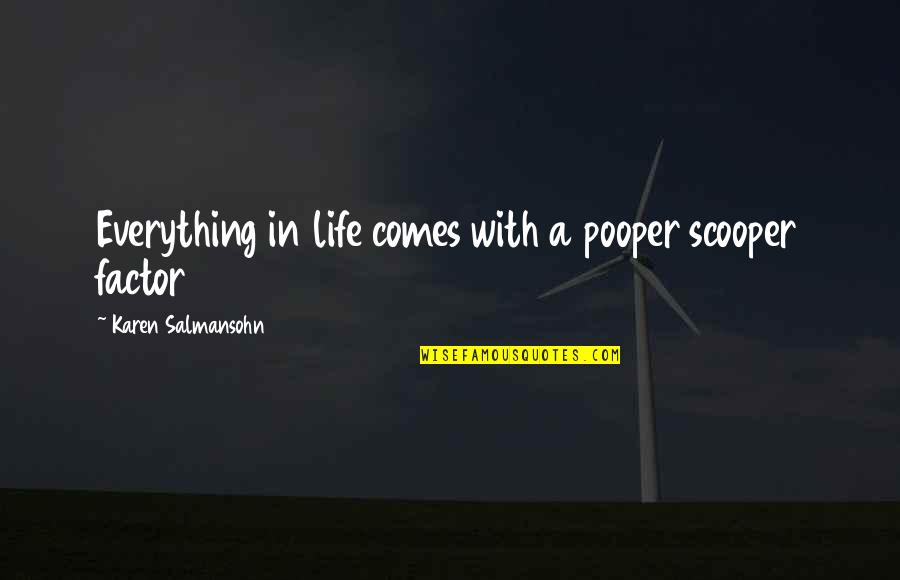 Pooper Quotes By Karen Salmansohn: Everything in life comes with a pooper scooper Pooper Quotes By Karen Salmansohn: Everything in life comes with a pooper scooper
