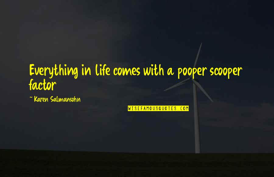 Pooper Scooper Quotes By Karen Salmansohn: Everything in life comes with a pooper scooper