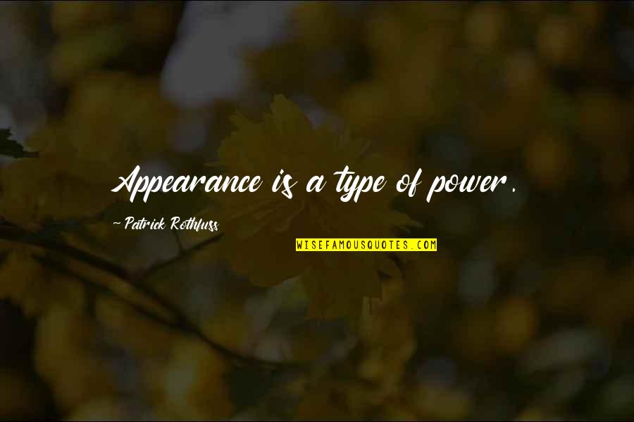 Poopiness Quotes By Patrick Rothfuss: Appearance is a type of power. Poopiness Quotes By Patrick Rothfuss: Appearance is a type of power.