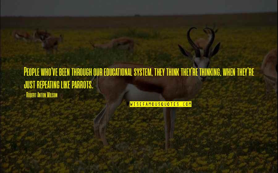 Pooping Dogs Quotes By Robert Anton Wilson: People who've been through our educational system, they