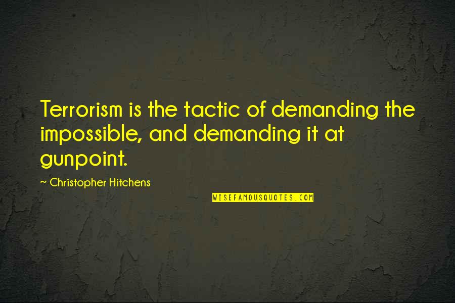 Poopoo Quotes By Christopher Hitchens: Terrorism is the tactic of demanding the impossible,