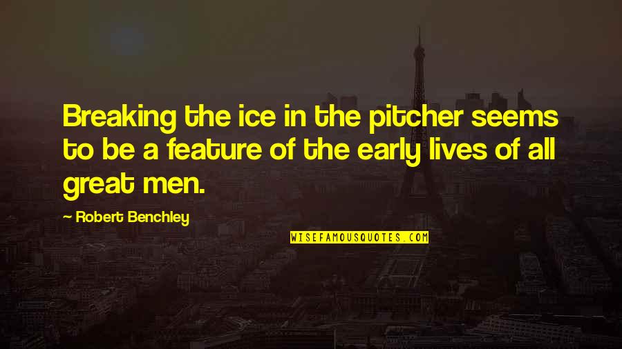 Poopoo Quotes By Robert Benchley: Breaking the ice in the pitcher seems to