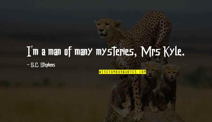Poopoo Quotes By S.C. Stephens: I'm a man of many mysteries, Mrs Kyle.