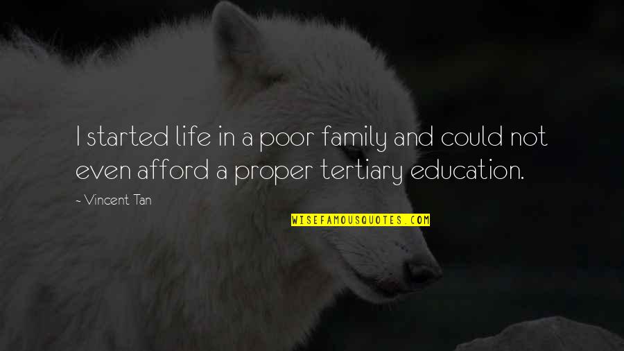 Poor And Education Quotes By Vincent Tan: I started life in a poor family and