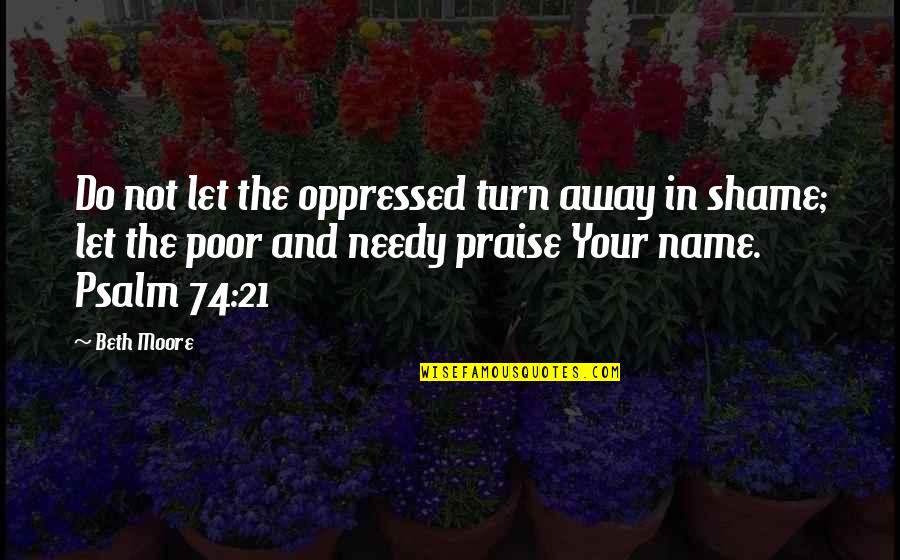 Poor And Needy Quotes By Beth Moore: Do not let the oppressed turn away in