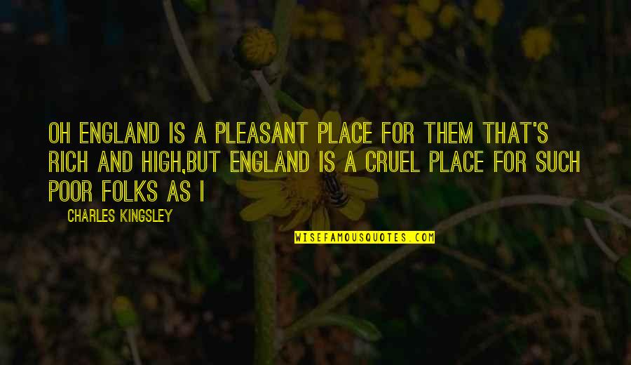 Poor And Wealth Quotes By Charles Kingsley: Oh England is a pleasant place for them