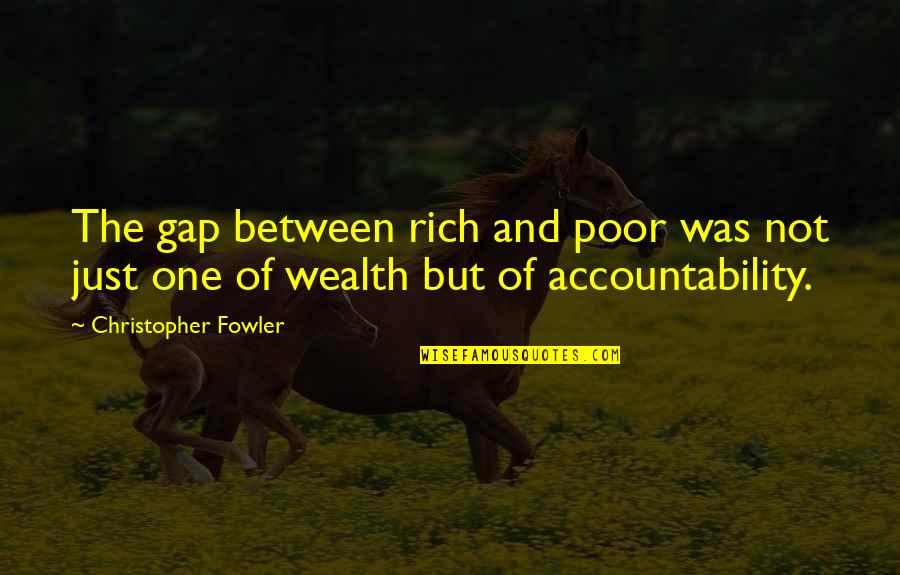 Poor And Wealth Quotes By Christopher Fowler: The gap between rich and poor was not