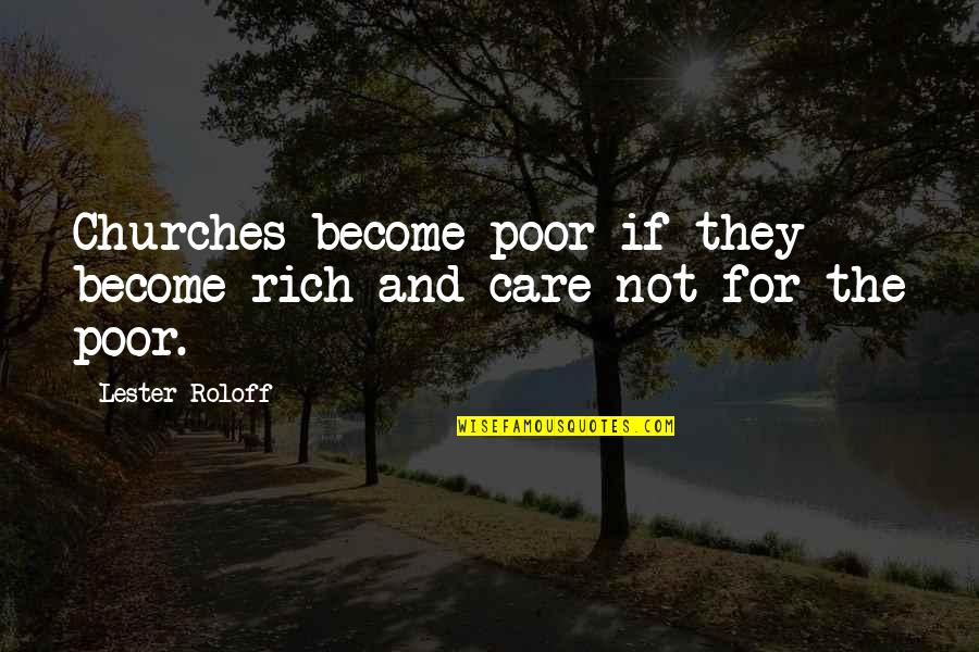 Poor And Wealth Quotes By Lester Roloff: Churches become poor if they become rich and