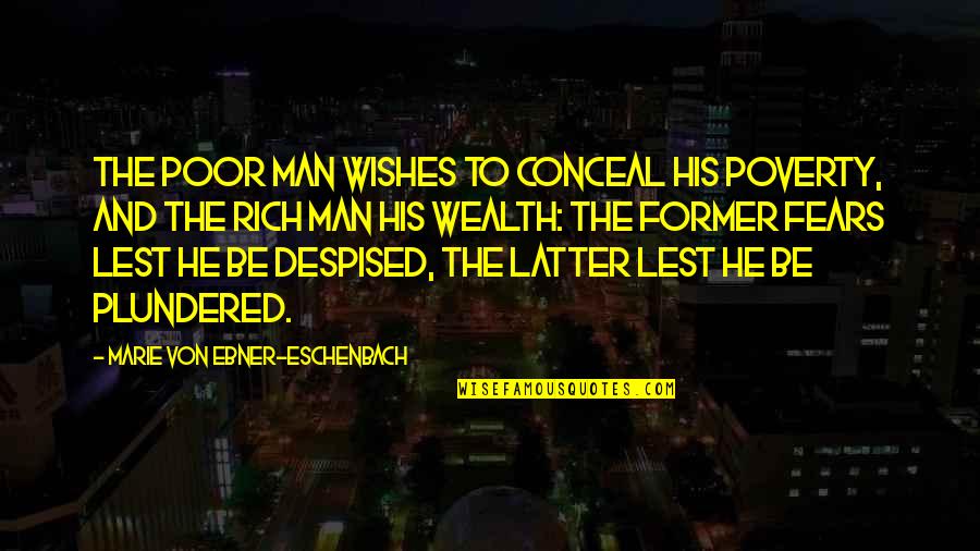 Poor And Wealth Quotes By Marie Von Ebner-Eschenbach: The poor man wishes to conceal his poverty,