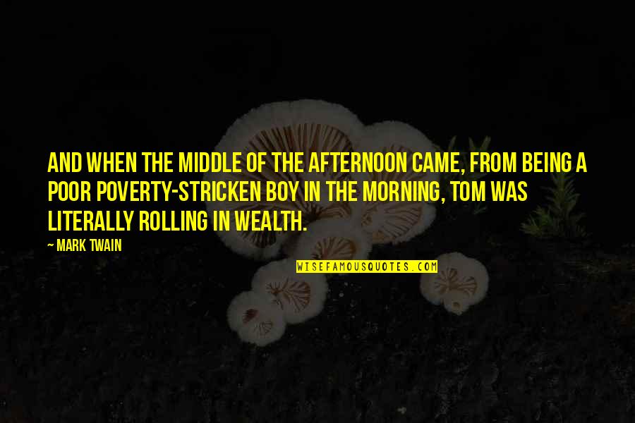 Poor And Wealth Quotes By Mark Twain: And when the middle of the afternoon came,