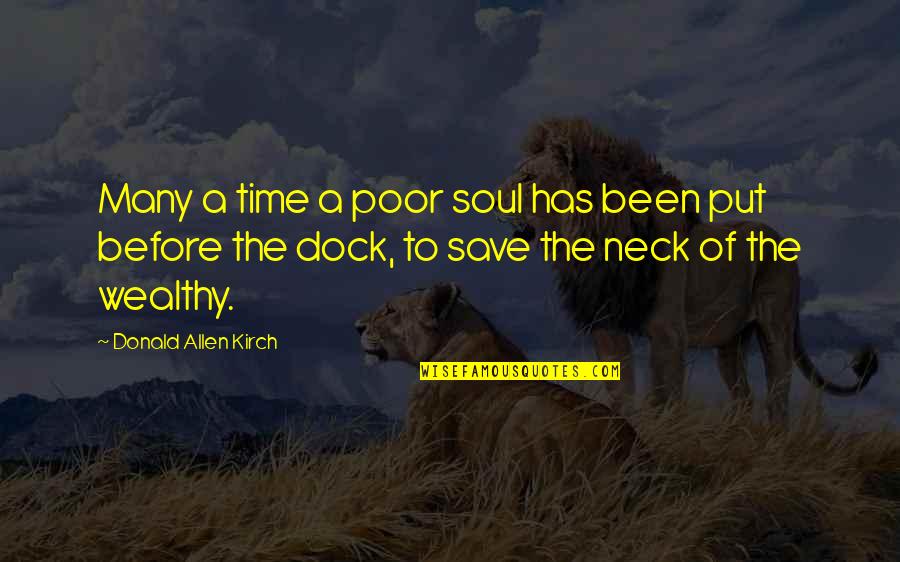 Poor And Wealthy Quotes By Donald Allen Kirch: Many a time a poor soul has been