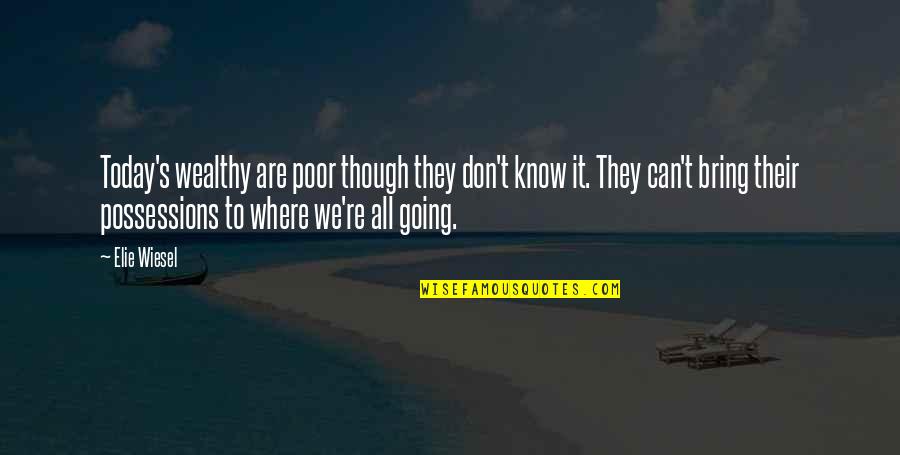 Poor And Wealthy Quotes By Elie Wiesel: Today's wealthy are poor though they don't know