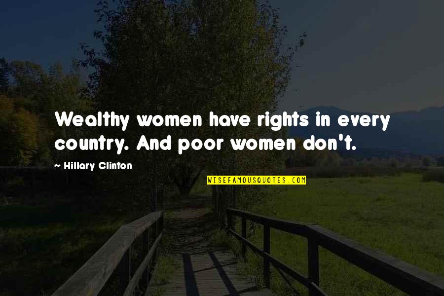 Poor And Wealthy Quotes By Hillary Clinton: Wealthy women have rights in every country. And