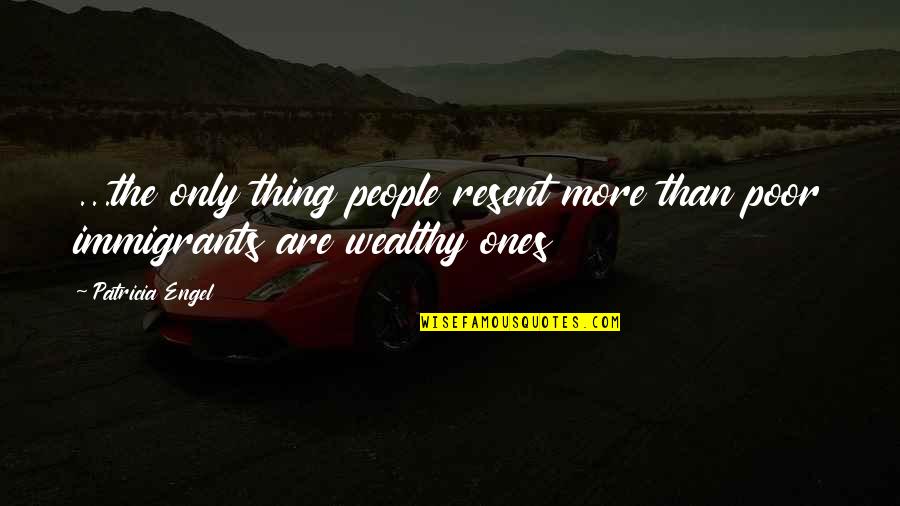 Poor And Wealthy Quotes By Patricia Engel: ...the only thing people resent more than poor
