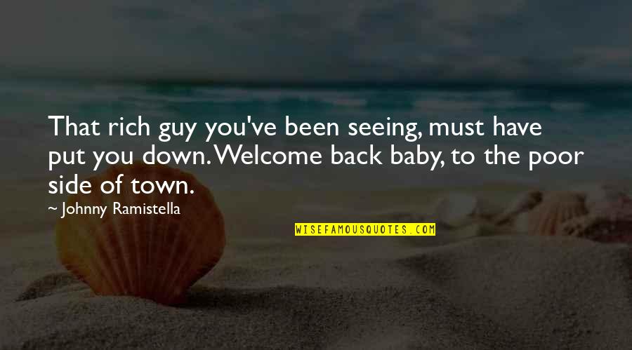 Poor Baby Quotes By Johnny Ramistella: That rich guy you've been seeing, must have