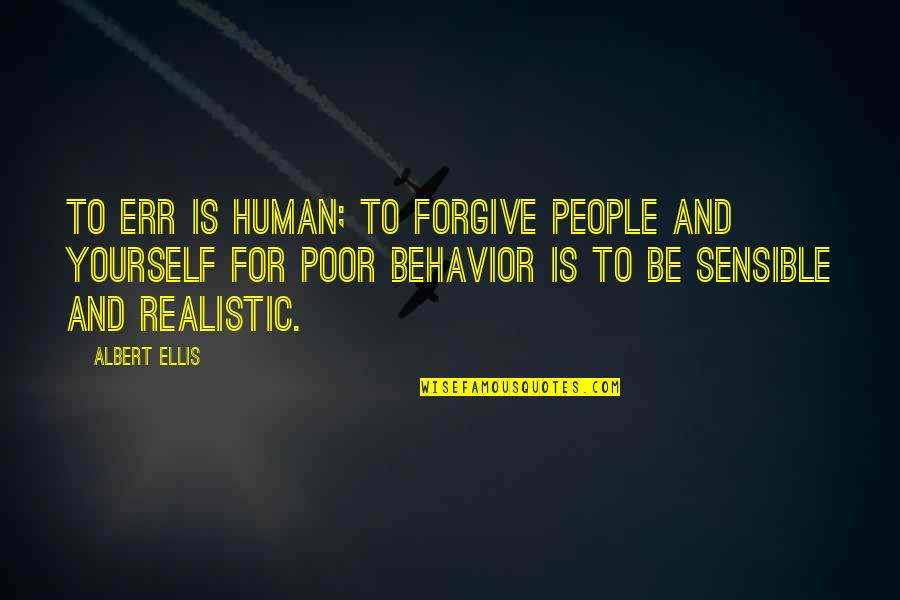 Poor Behavior Quotes By Albert Ellis: To err is human; to forgive people and