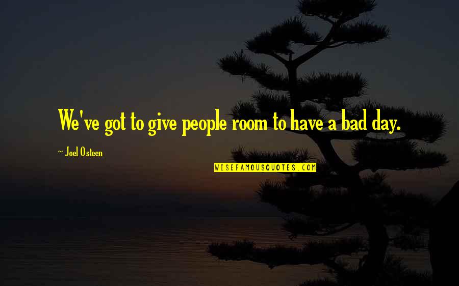 Poor Behavior Quotes By Joel Osteen: We've got to give people room to have