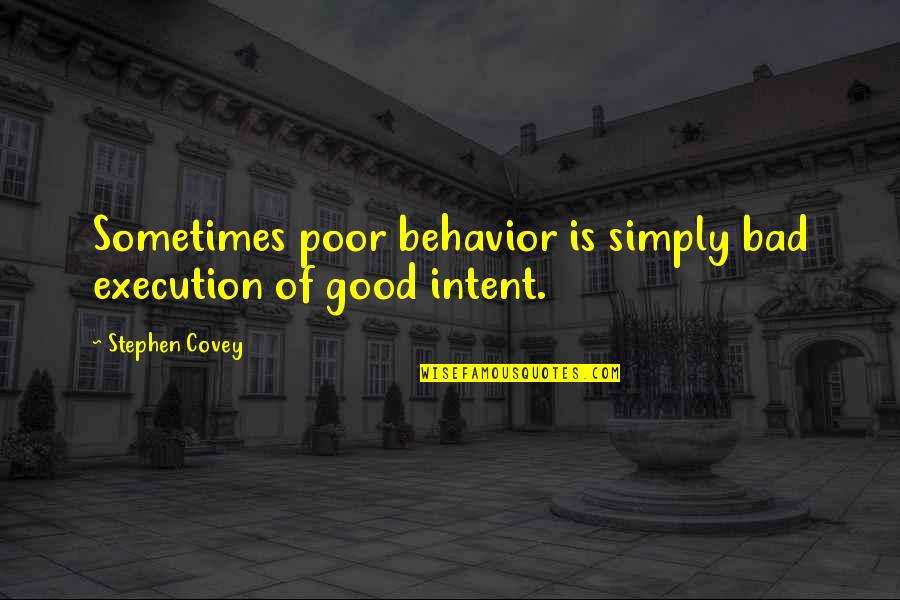 Poor Behavior Quotes By Stephen Covey: Sometimes poor behavior is simply bad execution of