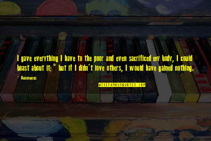 Poor Body Quotes By Anonymous: I gave everything I have to the poor