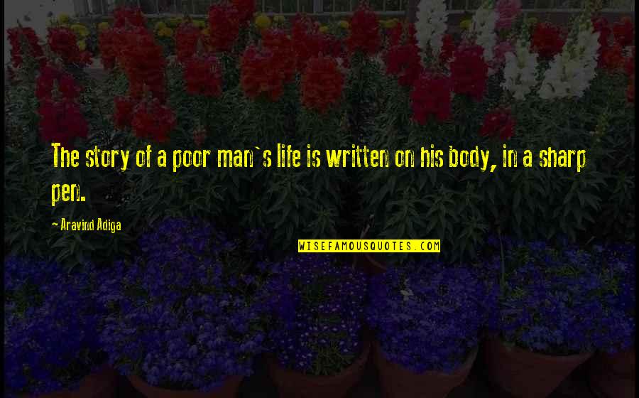 Poor Body Quotes By Aravind Adiga: The story of a poor man's life is