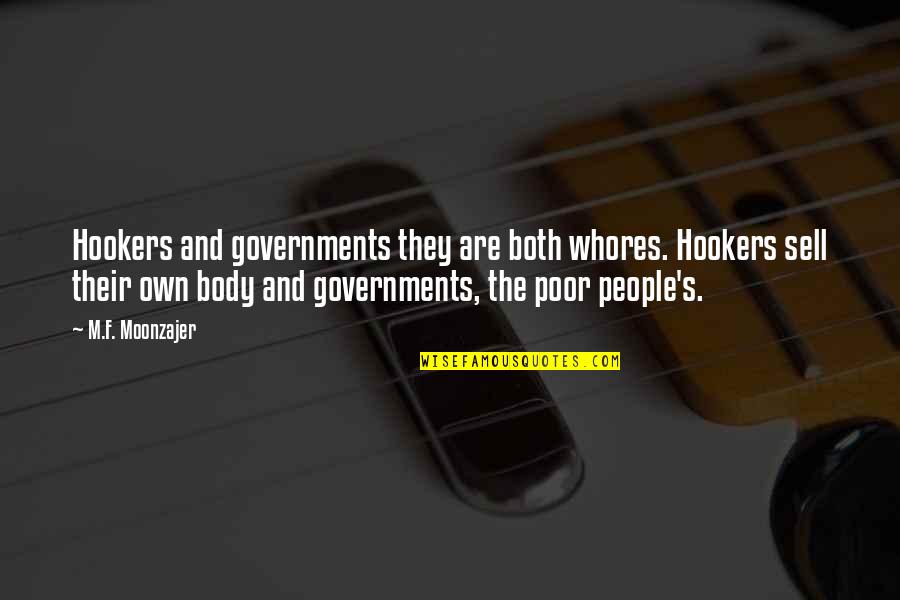 Poor Body Quotes By M.F. Moonzajer: Hookers and governments they are both whores. Hookers