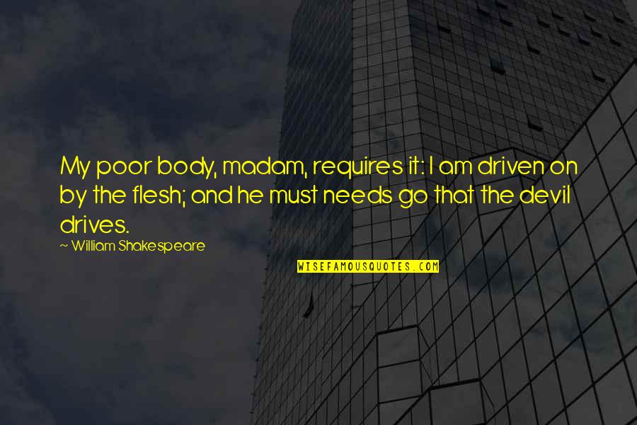 Poor Body Quotes By William Shakespeare: My poor body, madam, requires it: I am