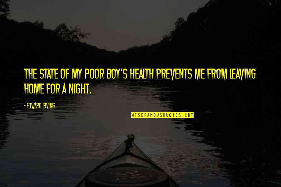 Poor Boy Best Quotes By Edward Irving: The state of my poor boy's health prevents