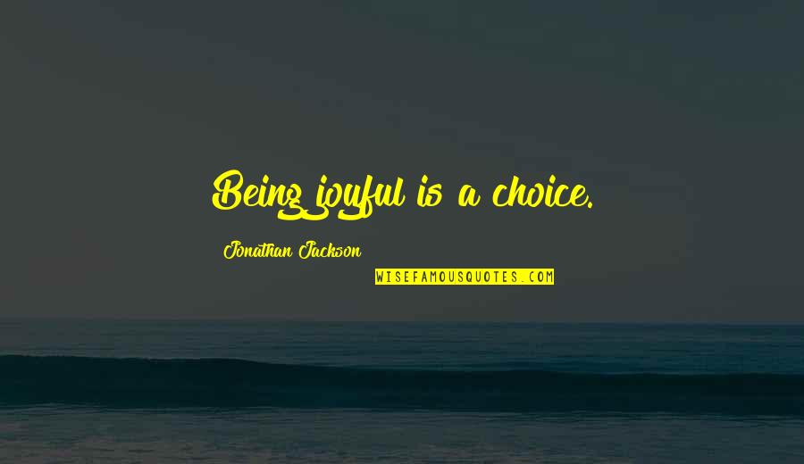 Poor Boy Best Quotes By Jonathan Jackson: Being joyful is a choice.