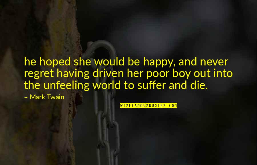 Poor Boy Best Quotes By Mark Twain: he hoped she would be happy, and never
