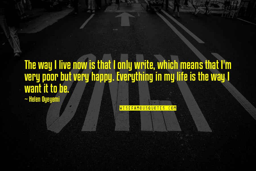 Poor But Happy Quotes By Helen Oyeyemi: The way I live now is that I