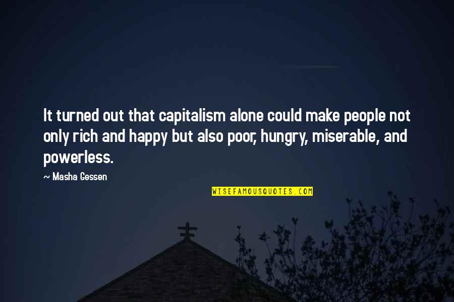 Poor But Happy Quotes By Masha Gessen: It turned out that capitalism alone could make