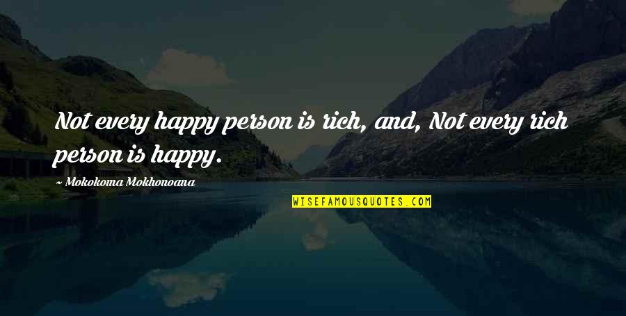 Poor But Happy Quotes By Mokokoma Mokhonoana: Not every happy person is rich, and, Not