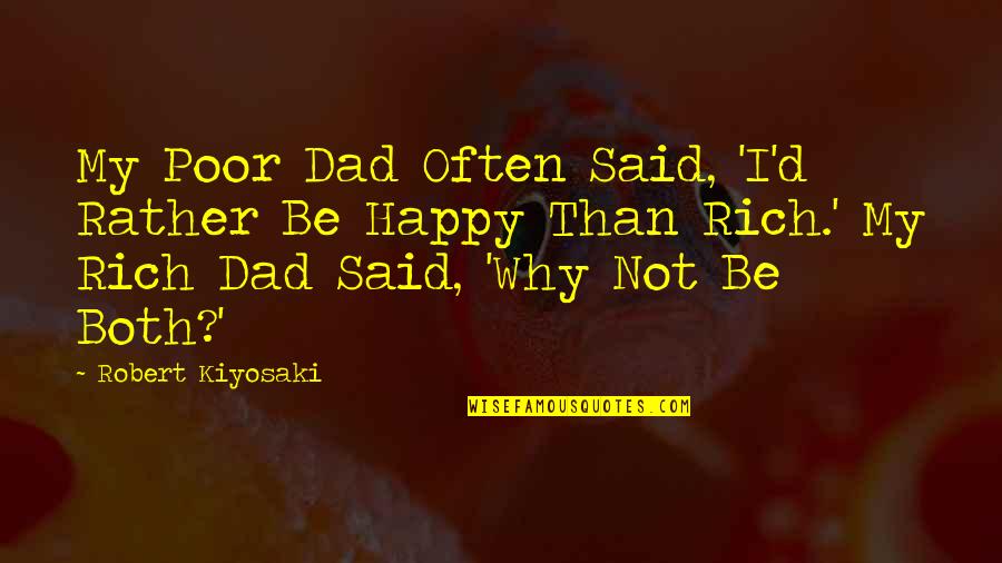 Poor But Happy Quotes By Robert Kiyosaki: My Poor Dad Often Said, 'I'd Rather Be