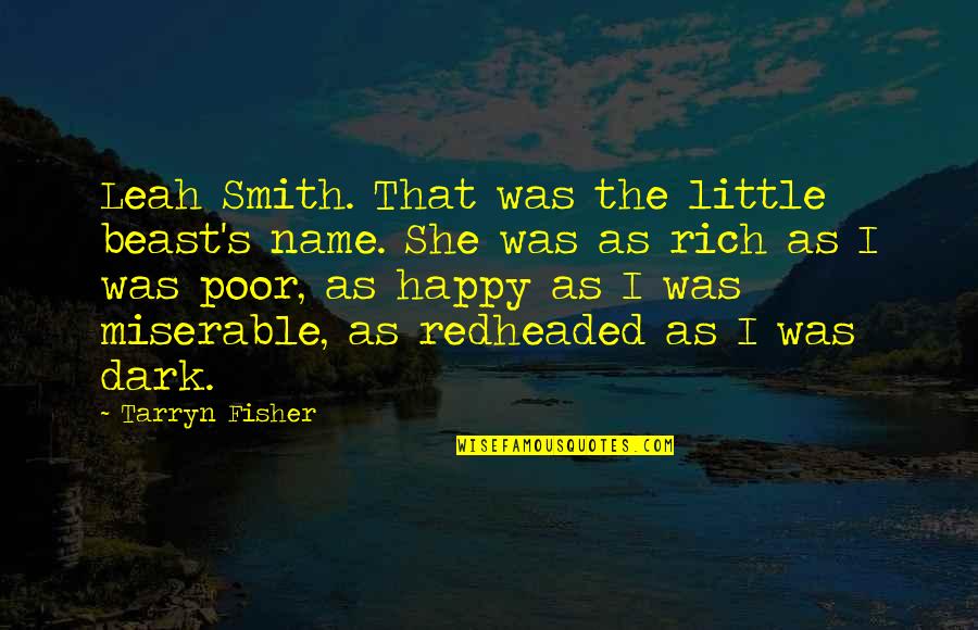 Poor But Happy Quotes By Tarryn Fisher: Leah Smith. That was the little beast's name.