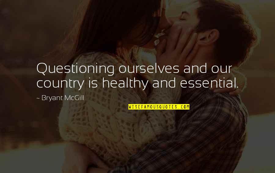 Poor Child Education Quotes By Bryant McGill: Questioning ourselves and our country is healthy and Poor Child Education Quotes By Bryant McGill: Questioning ourselves and our country is healthy and