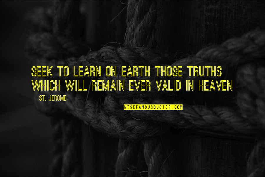 Poor Child Education Quotes By St. Jerome: Seek to learn on earth those truths which