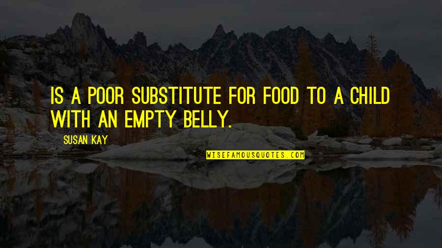 Poor Child Quotes By Susan Kay: Is a poor substitute for food to a