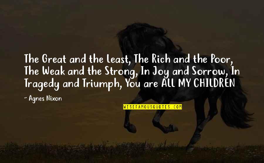 Poor Children Quotes By Agnes Nixon: The Great and the Least, The Rich and