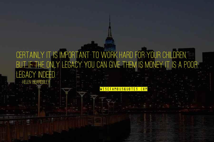Poor Children Quotes By Helen Beardsley: Certainly it is important to work hard for