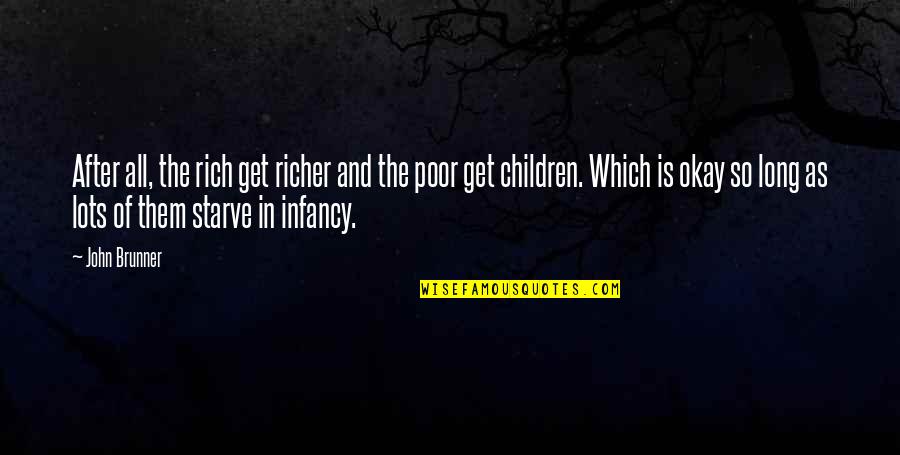 Poor Children Quotes By John Brunner: After all, the rich get richer and the