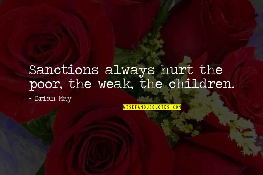 Poor Children's Quotes By Brian May: Sanctions always hurt the poor, the weak, the