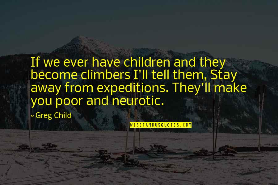 Poor Children's Quotes By Greg Child: If we ever have children and they become