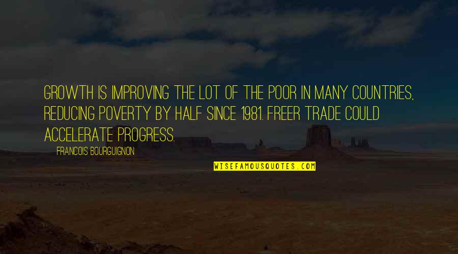Poor Countries Quotes By Francois Bourguignon: Growth is improving the lot of the poor Poor Countries Quotes By Francois Bourguignon: Growth is improving the lot of the poor