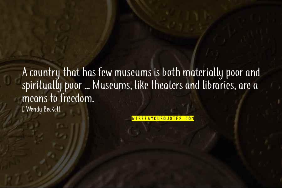Poor Country Quotes By Wendy Beckett: A country that has few museums is both Poor Country Quotes By Wendy Beckett: A country that has few museums is both